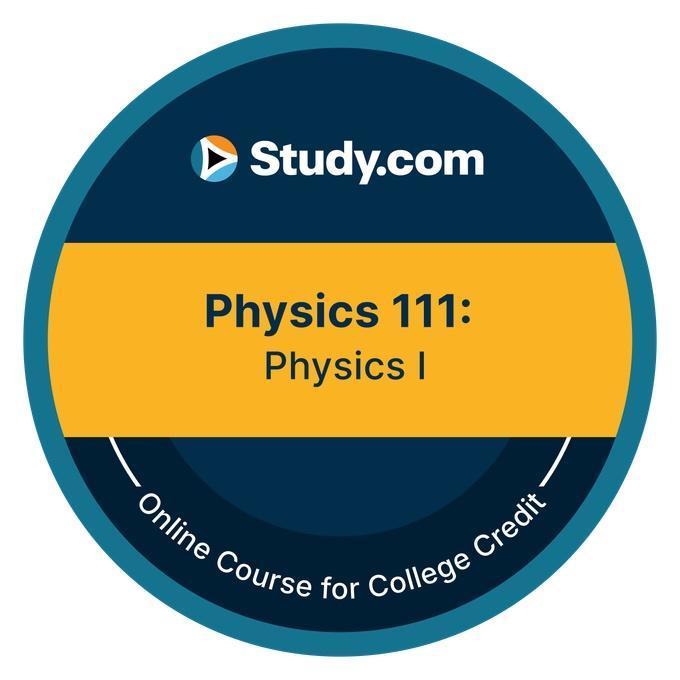 Physics 111: Physics I